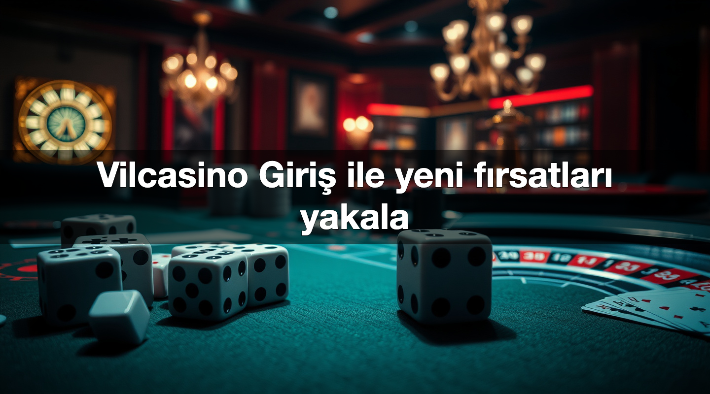vilcasino giri ile yeni f rsatlar yakala 1786378436522